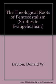The Theological Roots of Pentecostalism (9780810820371) by Dayton, Donald W.