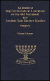 An Index to English Periodical Literature on the Old Testament and Ancient Near Eastern Studies, ...