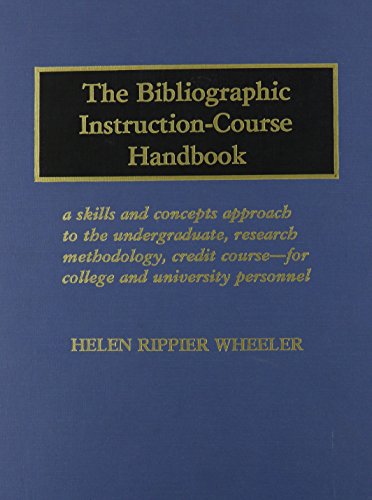 The Bibliographic Instruction-Course Handbook: A Skills and Concepts Approach to the Undergraduat...