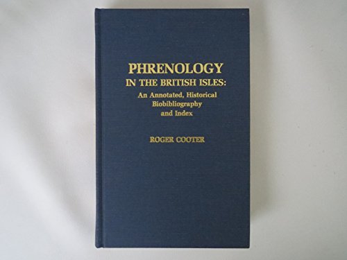 

Phrenology in the British Isles : An Annotated, Historical Biobibliography and Index [first edition]