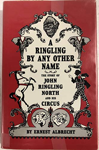 Stock image for A Ringling By Any Other Name: The Story of John Ringling North and His Circus for sale by Daniel Montemarano