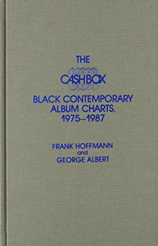 The Cash Box Black Contemporary Album Charts, 1975-1987 (Cash Box Music Charts) (9780810822122) by Hoffmann, Frank; Albert, George