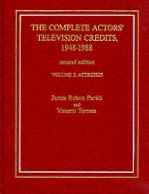 The Complete Actors' Television Credits, 1948-1988 (Actresses; vol 2) (Volume 2) (9780810822580) by Parish, James Robert; Terrace, Vincent