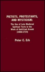 Pietists, Protestants, and Mysticism: the Use of Late Medieval Spiritual Texts in the Work of Got...