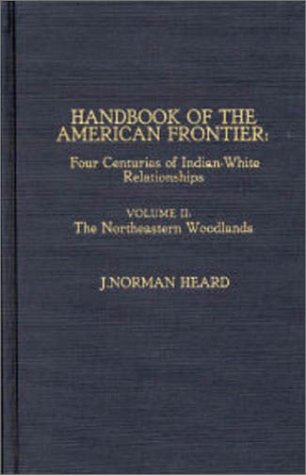 Handbook of the American Frontier: Four Centuries of Indian-White Relationships Volume II: The No...
