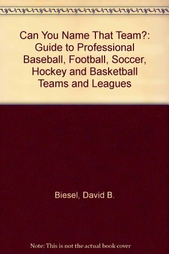 Stock image for Can You Name That Team? A Guide To Professional Baseball, Football, Soccer, Hockey And Basketball Teams And Leagues for sale by Willis Monie-Books, ABAA