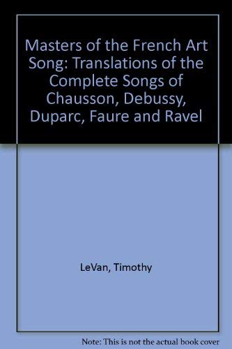 Stock image for Masters of the French Art Song. Translations of the Complete Songs of Chausson, Debussy, Duparc, Faure & Ravel. for sale by Travis & Emery Music Bookshop ABA