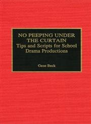 No Peeping Under The Curtain : Tips and Scripts for School Drama Productions