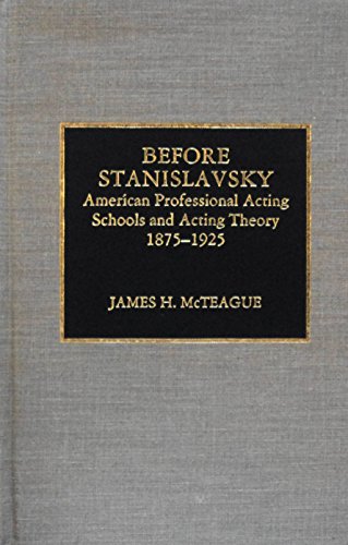 Stock image for Before Stanislavsky : American Professional Acting Schools and Acting Theory, 1875-1925 for sale by Better World Books