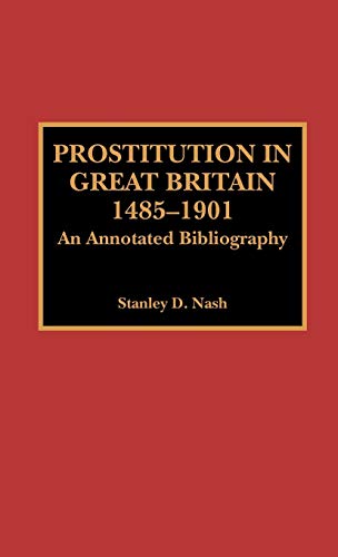 Stock image for Prostitution in Great Britain, 1485-1901: An Annotated Bibliography for sale by Chiron Media