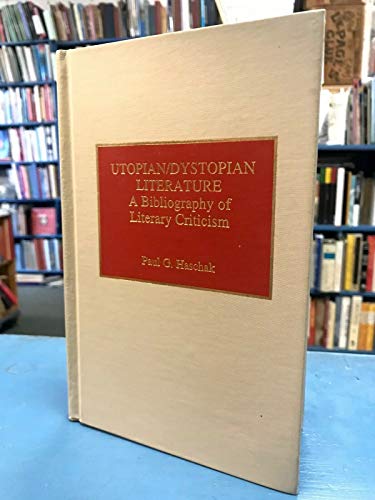 Utopian/Dystopian Literature: a bibliography of literary criticism (9780810827523) by Haschak, Paul G.