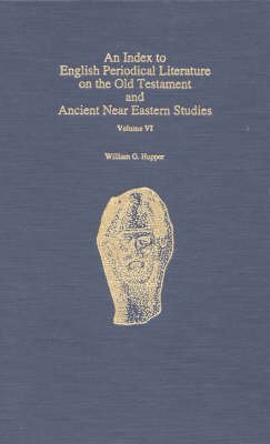 Stock image for An Index to English Periodical Literature on the Old Testament and Ancient Near Eastern Studies: v. 6 (ATLA Bibliography Series) for sale by Chiron Media
