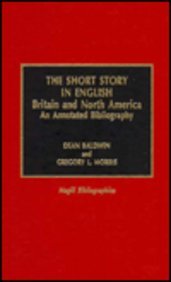 The Short Story in English: Britain and North America: An Annotated Bibliography (Magill Bibliographies) - Baldwin, Dean und Gregory L. Morris