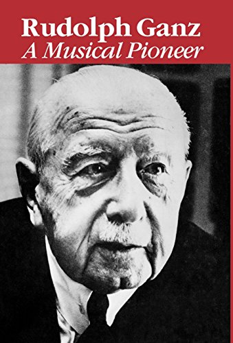 Rudolph Ganz : A Musical Pioneer - Jeanne Colette Collester