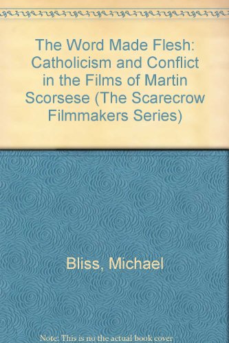 The Word Made Flesh: Catholicism and Conflict in the Films of Martin Scorsese