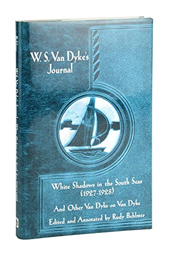 Stock image for W. S. Van Dyke's Journal: White Shadows in the South Seas and Other Van Dyke on Van Dyke for sale by Lowry's Books