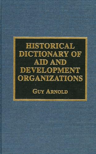 9780810830400: Historical Dictionary of Aid and Development Organizations: Volume 10 (Historical Dictionaries of International Organizations)