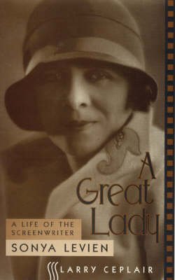 A Great Lady: Life of the Screenwriter Sonya Levien (The Scarecrow Filmmakers Series): A Life of ...