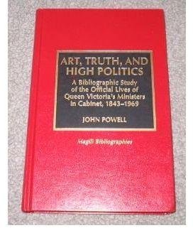 9780810831391: Art, Truth, and High Politics: A Bibliographic Study of the Official Lives of Queen Victoria's Ministers in Cabinet, 1843-1969 (Magill Bibliographies)
