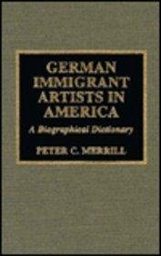 9780810832664: German Immigrant Artists in America: A Biographical Dictionary