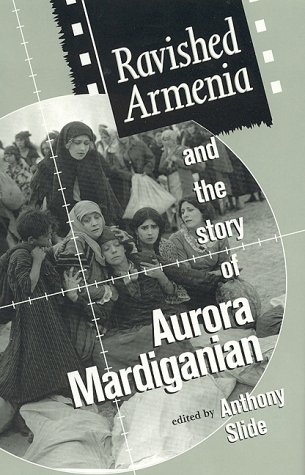 Beispielbild fr Ravished Armenia" and the Story of Aurora Mardiganian: 57 (The Scarecrow Filmmakers Series) zum Verkauf von AwesomeBooks