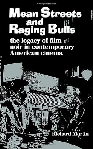 Mean Streets and Raging Bulls: The Legacy of Film Noir in Contemporary American Cinema (9780810833371) by Martin, Richard