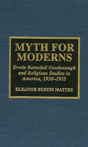 9780810833395: Myth for Moderns: Erwin Ramsdell Goodenough and Religious Studies in America 1938-1955