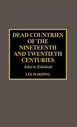 9780810834453: Dead Countries of the Nineteenth and Twentieth Centuries: Aden to Zululand