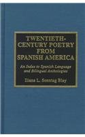 Twentieth-Century Poetry from Spanish America: An Index to Spanish Language and Bilingual Antholo...