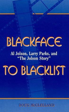 Stock image for Blackface to Blacklist: Al Jolson, Larry Parks and "The Jolson Story": Al Jolson, Larry Parks, and 'The Jolson Story' for sale by Goldstone Books