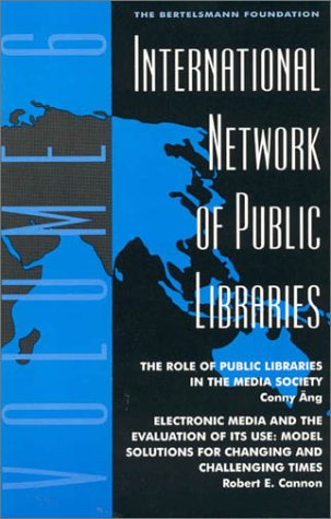 International Network of Public Libraries: The Role of Public Libraries in the Media Society (Volume 6) (9780810835818) by Ang, Conny; Cannon, Robert E.