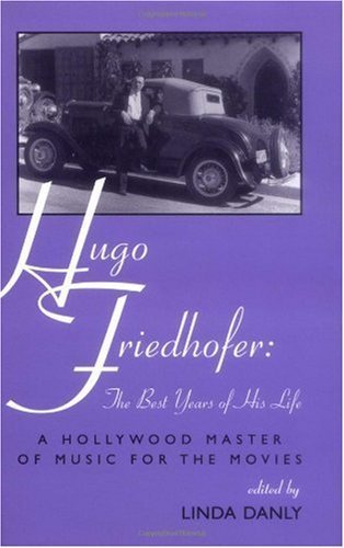 9780810835825: Hugo Friedhofer: The Best Years of His Life - A Hollywood Master of Music for the Movies: 66 (The Scarecrow Filmmakers Series)