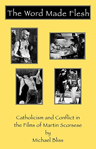 9780810835894: The Word Made Flesh: Catholicism and Conflict in the Films of Martin Scorsese