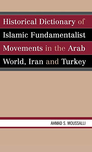9780810836099: Historical Dictionary Of Islamic Fundamentalist Movements In The Arab World, Iran And Turkey: 23 (Historical Dictionaries of Religions, Philosophies, and Movements Series)