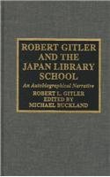 Stock image for Robert Gitler and the Japan Library School: An Autobiographical Narrative for sale by Elizabeth Brown Books & Collectibles