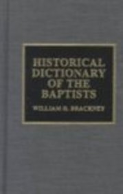 Beispielbild fr Historical Dictionary of the Baptists (Historical Dictionaries of Religions, Philosophies, and Movements, No. 25) zum Verkauf von HPB Inc.