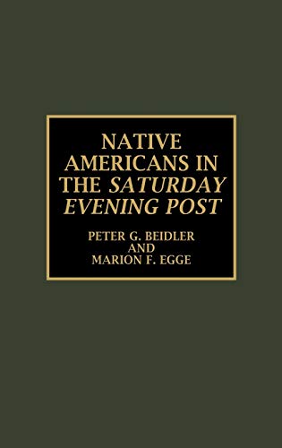 Native Americans in the "Saturday Evening Post" (9780810836754) by Beidler, Peter G.; Egge, Marion F.