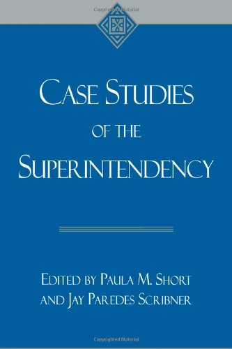 Case studies of the superintendency - Scribner, Jay Paredes, Short, Paula M.