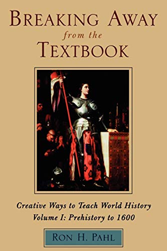 Imagen de archivo de Breaking Away from the Textbook: Creative Ways to Teach World History, Vol. 1: Prehistory to 1600 a la venta por Jenson Books Inc