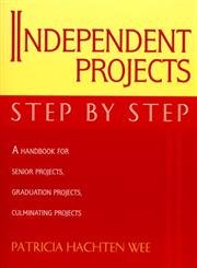 Beispielbild fr Independent Projects: Step by Step : A Handbook for Senior Projects, Graduation Projects, and Culminating Projects zum Verkauf von Better World Books