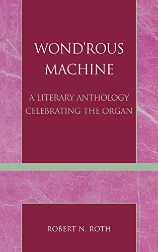 Wond'rous Machine: a literary anthology celebrating the organ.