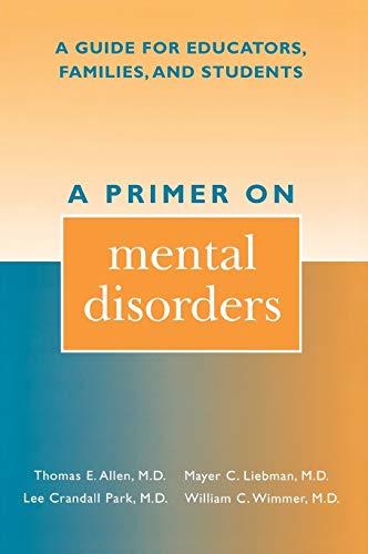 Beispielbild fr A Primer on Mental Disorders : A Guide for Educators, Families, and Students zum Verkauf von Better World Books