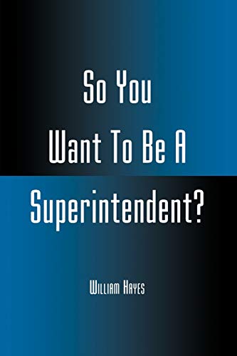 Stock image for So You Want to Be a Superintendent? for sale by Better World Books