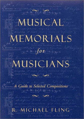 Musical Memorials for Musicians: A Guide to Selected Compositions. MLA Index and Bibliography Ser...