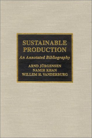 Imagen de archivo de Sustainable Production: An Annotated Bibliography a la venta por Bookmonger.Ltd