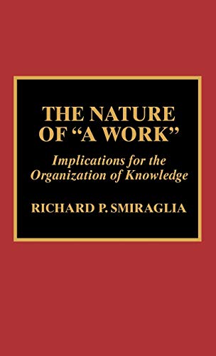 Beispielbild fr The Nature of 'A Work': Implications for the Organization of Knowledge zum Verkauf von HPB-Red