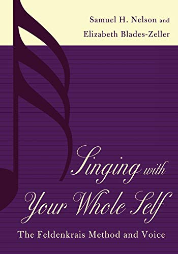 9780810840492: SINGING WITH YOUR WHOLE SELF: The Feldenkrais Method and Voice