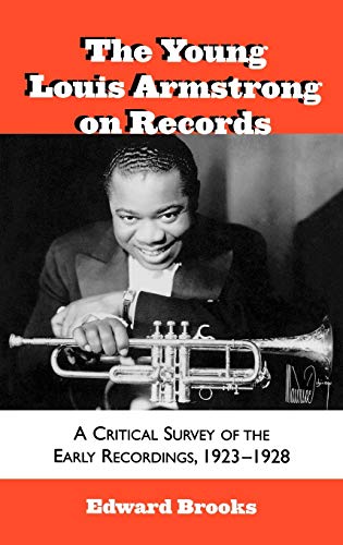The Young Louis Armstrong on Records: A Critical Survey of the Early Recordings, 1923-1928 (Volume 39) (Studies in Jazz, 39) (9780810840737) by Brooks, Edward