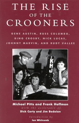 The rise of the crooners. Gene Austin, Russ Columbo, Bing Crosby, Nick Lucas, Johnny Marvin, and Rudy Vallee. Intro by Ian Whitcomb. Studies And Documentation In The History Of Popular Entertainment no. 2. - Carty, Dick, Michael Pitts and Frank Hoffman