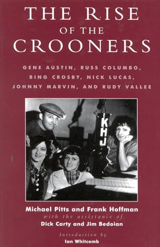 Stock image for The Rise of the Crooners: Gene Austin, Russ Columbo, Bing Crosby, Nick Lucas, Johnny Marvin and Rudy Vallee (Studies and Documentation in the History of Popular Entertainment) for sale by HPB Inc.